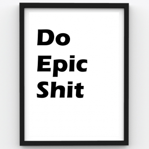 Do Epic Shit – Motivational Premium Poster Frame