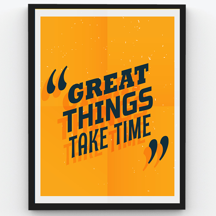 Great things take time - 1