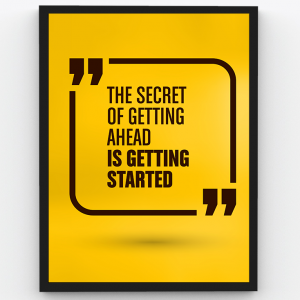 The Secret of getting ahead is getting started – Motivational Premium Poster Frame