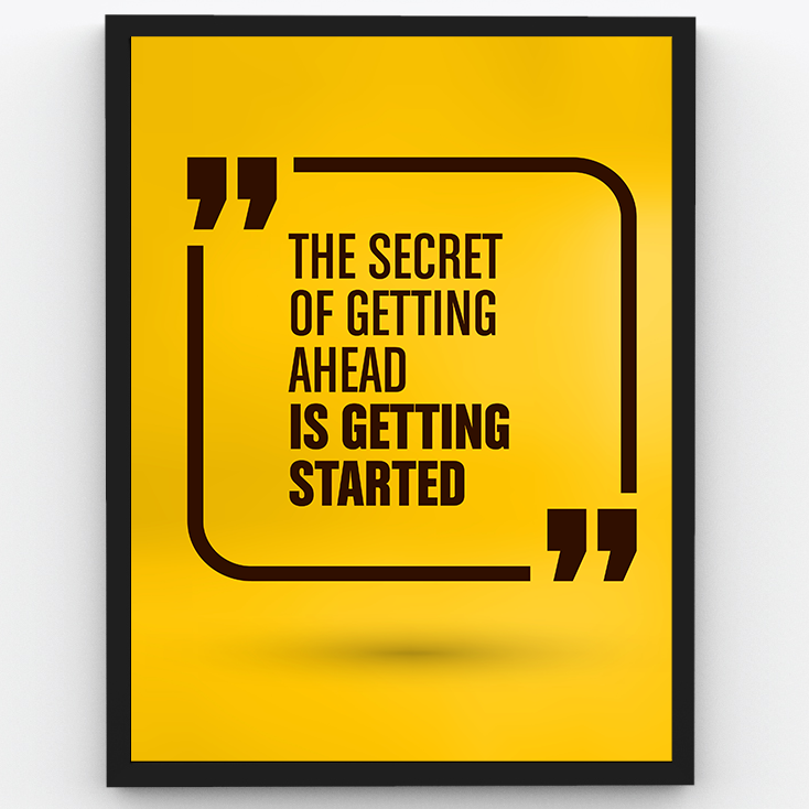 The secret of getting ahead is getting started - 1