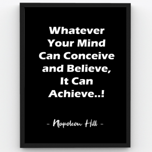 Whatever Your Mind Can Conceive and Believe, It Can Achieve – Motivational Premium Poster Frame